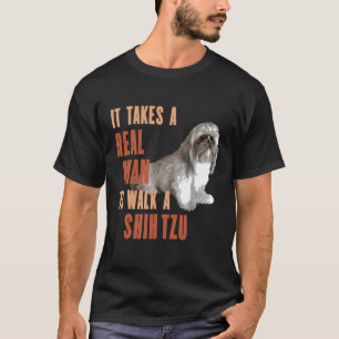 It Takes A REAL MAN To Walk A SHIH TZU Funny Dog L T-Shirt