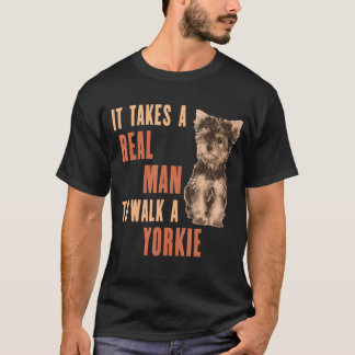 It Takes A Real Man To Walk A Yorkie Dog T-Shirt