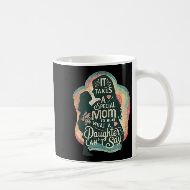 It Takes A Special Mom To Hear Autism Daughter Can Coffee Mug (Right)