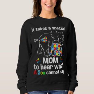 It takes a special mum to hear what a son Autism a Sweatshirt