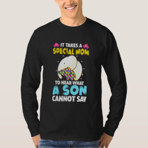 It Takes A Special Mum To Hear What A Son Cannot S T-Shirt