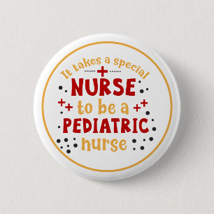 It Takes A Special Nurse to Be A Paediatrics  Nurs 6 Cm Round Badge