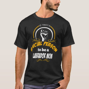 It Takes A Special Person To Be A Labrador Mum T-Shirt