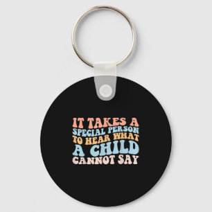 It Takes A Special Person To Hear What A Child Can Key Ring