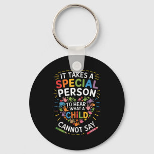 It Takes A Special Person To Hear What A Child Can Key Ring