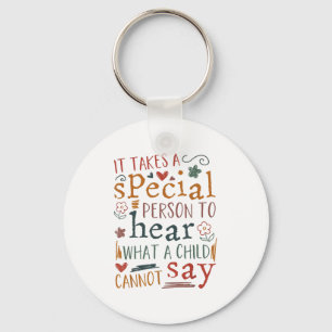 It Takes A Special Person To Hear What A Child Can Key Ring