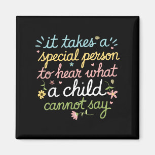 It Takes A Special Person To Hear What A Child Can Magnet