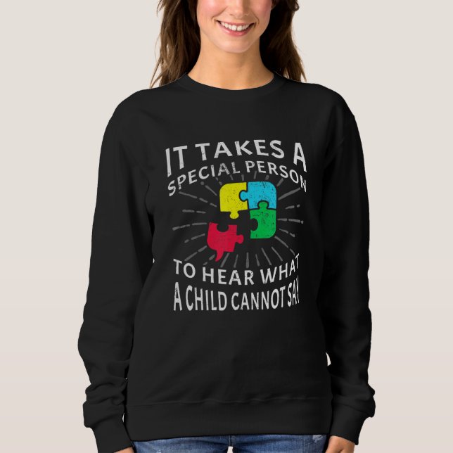 It Takes A Special Person To Hear What Autism Awar Sweatshirt (Front)