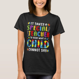 It Takes A Special Teacher To Hear What A Child Ca T-Shirt