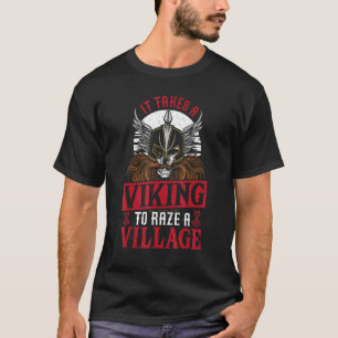 It Takes A Viking To Raze A Village - Nordic Norse T-Shirt