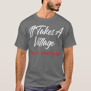 It Takes A Village And A Vineyard Funny Wine Lover T-Shirt