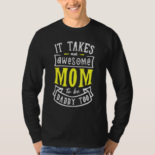 It Takes An Awesome Mum To Be Daddy Too Single Mum T-Shirt