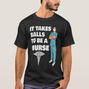 It Takes Balls To Be A Murse Male Nurse Murse Grad T-Shirt