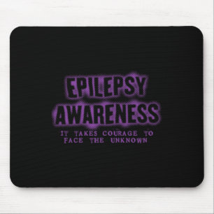 It Takes Courage Face the Unknown Epilepsy Awarene Mouse Pad