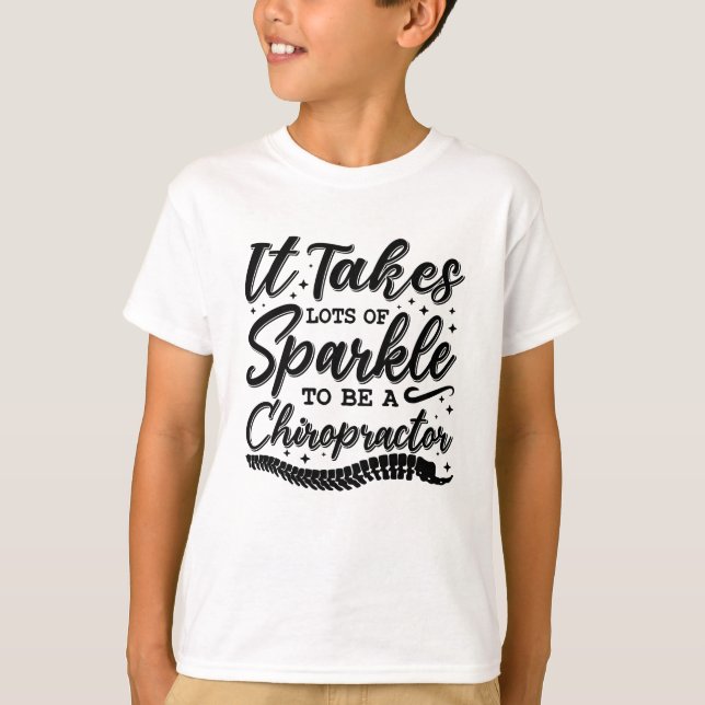 It Takes Lots Of Sparkle Chiropractor Chiropractic T-Shirt (Front)