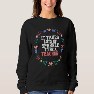 It Takes Lots Of Sparkle To Be A Teacher Sweatshirt
