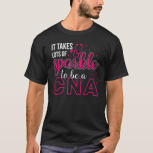 It Takes Lots Of Sparkle To Be Cna Nursing Cna Nur T-Shirt