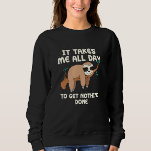 It Takes Me All Day Sloth Work From Home Sloth Wfh Sweatshirt