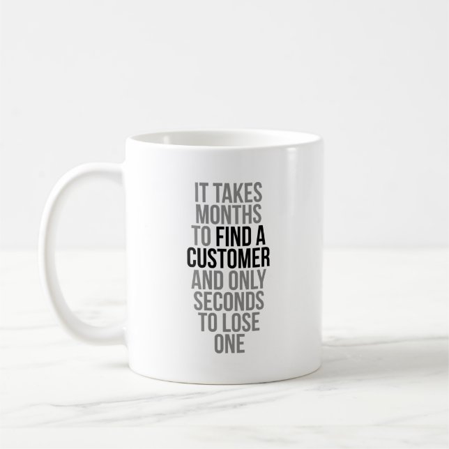 It Takes Months To Find A Customer Coffee Mug (Left)