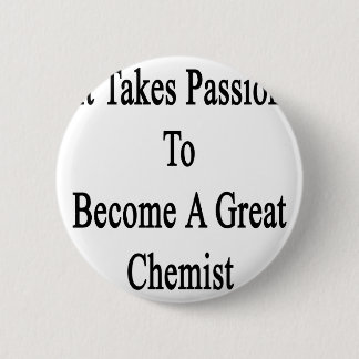 It Takes Passion To Become A Great Chemist 6 Cm Round Badge