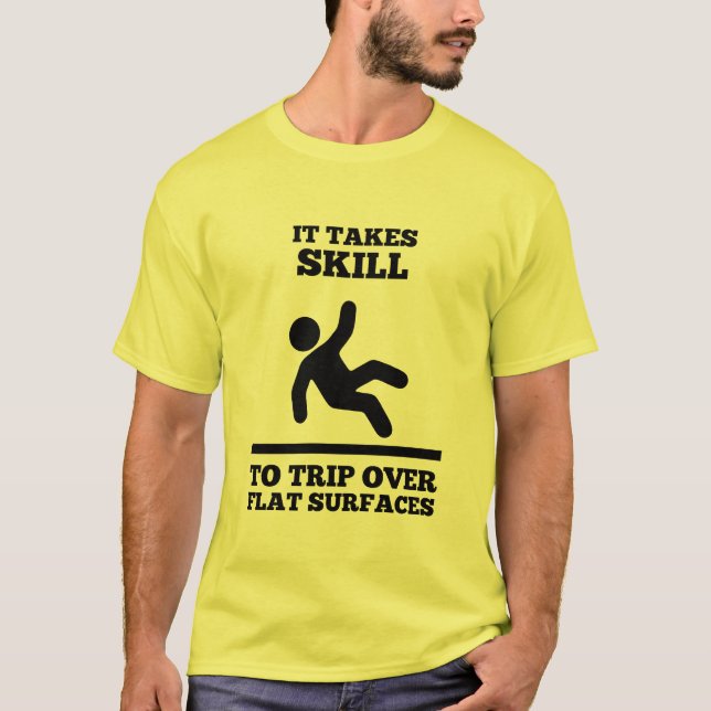 It Takes Skill To Trip over Flat Surfaces (Male T) T-Shirt (Front)
