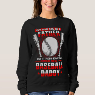 It Takes Someone Special To Be A Baseball Daddy Sweatshirt