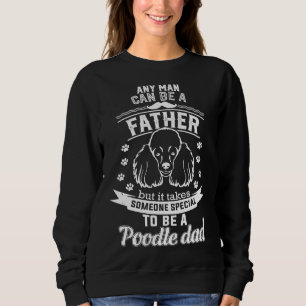 It Takes Someone Special To Be A Poodle Dad Sweatshirt