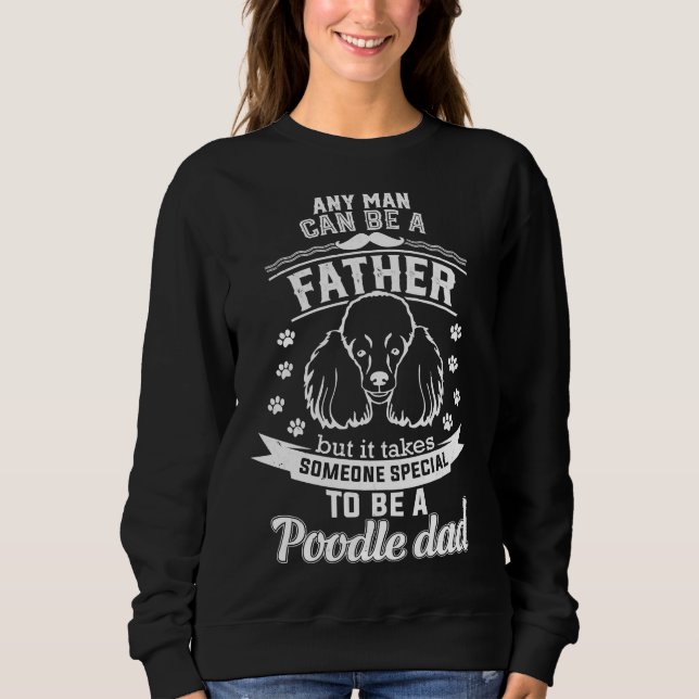 It Takes Someone Special To Be A Poodle Dad Sweatshirt (Front)