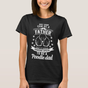 It Takes Someone Special To Be A Poodle Dad T-Shirt
