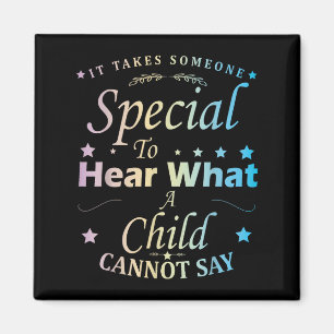 It Takes Someone Special To Hear What A Child Cann Magnet