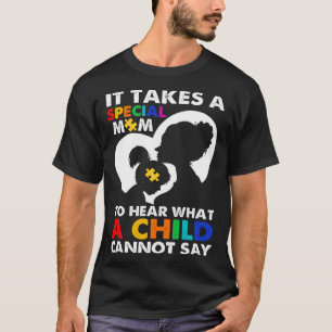 It Takes Special Mom To Hear What A Child Cannot S T-Shirt