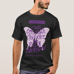 It Takes Strength To Tolerate The Pain Everyday T-Shirt