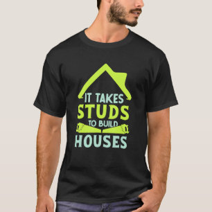 It Takes Studs to Build Houses  House Builder Carp T-Shirt