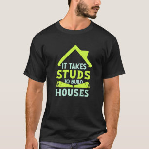 It Takes Studs to Build Houses House Builder Carp T-Shirt