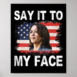 It To My Face Funny Kamala-harris Addresses Trump  Poster