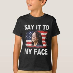 It To My Face Funny Kamala-harris Addresses Trump  T-Shirt