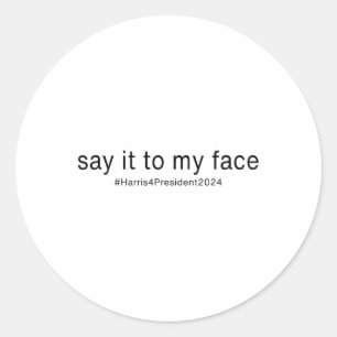 It To My Face Funny Kamala Harris For President 20 Classic Round Sticker