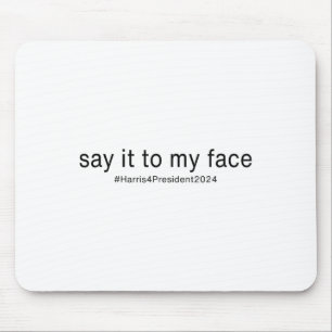 It To My Face Funny Kamala Harris For President 20 Mouse Pad