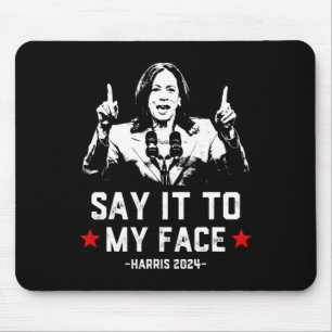 It To My Face Funny Voting Kamala Harris For Presi Mouse Pad