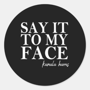 It To My Face Kamala Harris 2024 President Classic Round Sticker