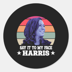 It To My Face Kamala Harris 2024 Quote 3  Classic Round Sticker