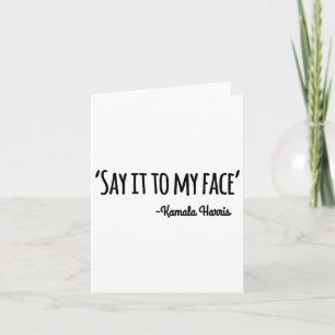 It To My Face Kamala Harris 2024 Quote 4  Card