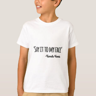 It To My Face Kamala Harris 2024 Quote 4  T-Shirt