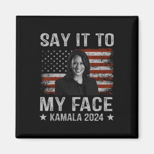 It To My Face Kamala Harris For President 2024 1  Magnet