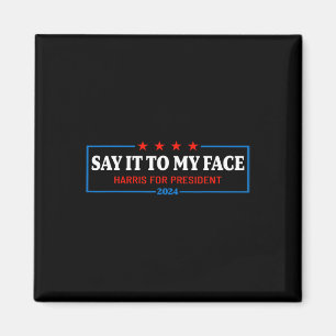 It To My Face Kamala Harris For President 2024 2  Magnet