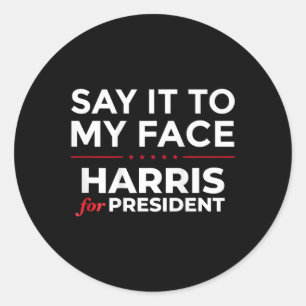 It To My Face Kamala Harris For President 2024 (on Classic Round Sticker
