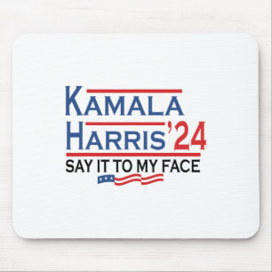 It To My Face Kamala Harris If You Got Something T Mouse Pad
