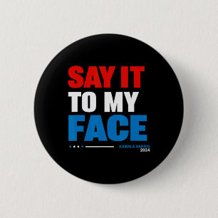 It To My Face Kamala Harris Presidential Election 6 Cm Round Badge