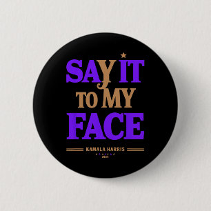It To My Face Kamala Harris Presidential Election 6 Cm Round Badge