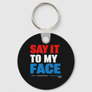 It To My Face Kamala Harris Presidential Election  Key Ring